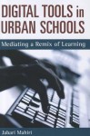 Digital Tools in Urban Schools: Mediating a Remix of Learning - Jabari Mahiri