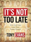 It's Not Too Late: How God Uses Less Than Perfect People - Tony Evans