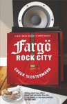 Fargo Rock City: A Heavy Metal Odyssey In Rural North Dakota - Chuck Klosterman