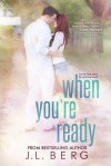 When You're Ready (Ready Series) (Volume 1) - J.L. Berg