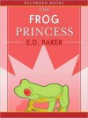 The Frog Princess (The Tales of the Frog Princess Series #1) - E.D. Baker, Katherine Kellgren