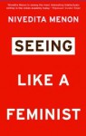 Seeing Like a Feminist - Nivedita Menon