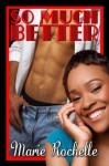 So Much Better (Desire #2) - Marie Rochelle