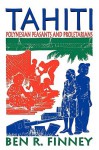 Tahiti: Polynesian Peasants and Proletarians - Ben Finney