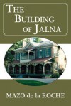 The Building of Jalna - Mazo de la Roche