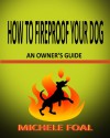 How to Fireproof Your Dog: An Owner's Manual - Michele Foal