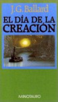 Dia de La Creacion, El - J.G. Ballard