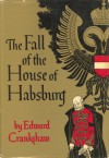 The Fall of the House of Hapsburg - Edward Crankshaw