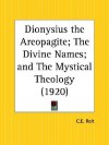 The Divine Names/The Mystical Theology - Pseudo-Dionysius the Areopagite, Clarence E. Rolt