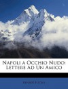 Napoli a Occhio Nudo: Lettere Ad Un Amico - Renato Fucini