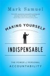 Making Yourself Indispensable: The Power of Personal Accountability - Mark Samuel