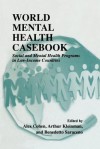 World Mental Health Casebook: Social and Mental Health Programs in Low-Income Countries - Alex Cohen, Arthur Kleinman, Benedetto Saraceno