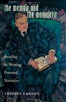 The Memoir and the Memoirist: Reading and Writing Personal Narrative - Thomas Larson