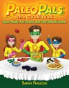 The Paleo Pals The Cookbook: Super Meals, Fun Snacks and Cool School Lunches - Sarah Fragoso