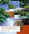 Contemporary Color in the Landscape: Top Designers * Inspiring Ideas * New Combinations - Andrew Wilson