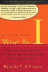 Woe is I: The Grammarphobe's Guide to Better English in Plain English - Patricia T. O'Conner