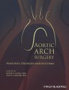 Aortic Arch Surgery: Principles, Stategies and Outcomes - Joseph S. Coselli