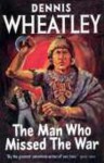 The Man Who Missed the War - Dennis Wheatley