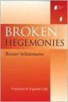 Broken Hegemonies - Reiner Schürmann, Reginald Lilly