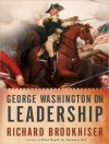 George Washington on Leadership - Richard Brookhiser, Patrick Lawlor