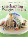 Enchanting Magical Cakes - Debbie Brown