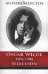 Oscar Wilde 1854-1900 Selección - Oscar Wilde