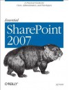 Essential Sharepoint 2007: A Practical Guide for Users, Administrators and Developers - Jeff Webb