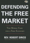 Defending the Free Market: The Moral Case for a Free Economy - Robert Sirico, T.B.A.