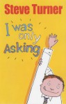 I Was Only Asking - Steve Turner