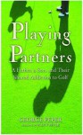 Playing Partners: A Father, a Son, and Their Shared Addiction to Golf - George Peper