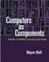 Computers as Components: Principles of Embedded Computing Systems Design - Wayne Wolf