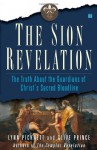 The Sion Revelation: The Truth About the Guardians of Christ's Sacred Bloodline - Lynn Picknett, Clive Prince