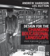 Design for the Changing Educational Landscape: Space, Place and the Future of Learning - Andrew Harrison, Les Hutton