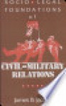 Socio-Legal Foundations of Civil-Military Relations - James B. Jacobs