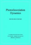 Photodissociation Dynamics: Spectroscopy and Fragmentation of Small Polyatomic Molecules - Reinhard Schinke, F. Read, Alexander Dalgarno, R. Zare