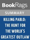 Killing Pablo: The Hunt for the World's Greatest Outlaw by Mark Bowden l Summary & Study Guide - BookRags