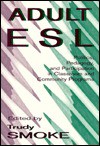 Adult ESL: Politics, Pedagogy, and Participation in Classroom and Community Programs - SMOKE