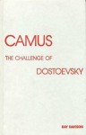 Camus: The Challenge of Dostoevsky - Ray Davison