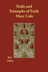 Trials and Triumphs of Faith - Mary Cole