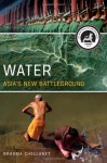 Water: Asia's New Battleground - Brahma Chellaney