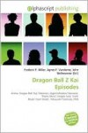 Dragon Ball Z Kai Episodes - Agnes F. Vandome, John McBrewster, Sam B Miller II