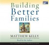 Building Better Families: A Practical Guide to Raising Amazing Children - Matthew Kelly