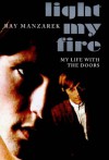 Light My Fire: My Life With The Doors - Ray Manzarek