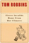 Fierce Invalids Home from Hot Climates Fierce Invalids Home from Hot Climates - Tom Robbins