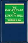 The Psychologist as Expert Witness - Theodore H. Blau