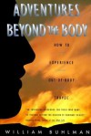 Adventures beyond the body: How to Experience Out-of-Body Travel - William Buhlman