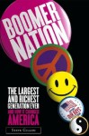 Boomer Nation: The Largest And Richest Generation Ever And How It Changed America - Steven M. Gillon