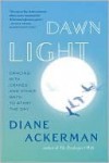 Dawn Light: Dancing with Cranes and Other Ways to Start the Day - Diane Ackerman