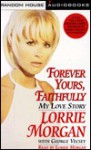 Forever Yours Faithfully: My Love Story - Lorrie Morgan