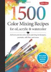 1,500 Color Mixing Recipes for Oil, Acrylic & Watercolor: Achieve precise color when painting landscapes, portraits, still lifes, and more - William F. Powell